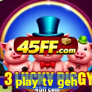 play tv geh
